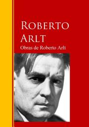 Icon image Obras de Roberto Arlt: Biblioteca de Grandes Escritores