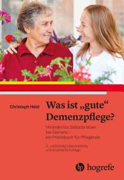 Icon image Was ist gute Demenzpflege?: Verändertes Selbsterleben bei Demenz – ein Praxishandbuch für Pflegende, Ausgabe 3