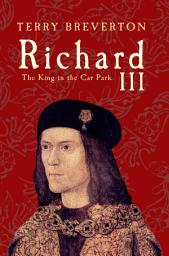 Icon image Richard III: The King in the Car Park