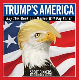 Icon image Trump's America: Buy This Book and Mexico Will Pay for It