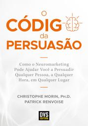 Icon image O Código da Persuasão: Como o Neuromarketing pode ajudar você a persuadir qualquer pessoa, a qualquer hora, em qualquer lugar