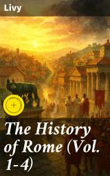 Icon image The History of Rome (Vol. 1-4): Enriched edition. Epic Chronicle of Rome's Rise and Fall in Ancient Times