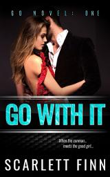 Icon image Go With It: Alpha Bad Boy Conman v. Good Girl.