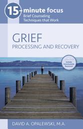 Icon image 15-Minute Focus: Grief: Processing and Recovery: Brief Counseling Techniques that Work