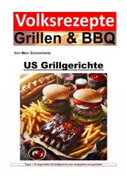 Icon image Volksrezepte Grillen und BBQ - US Grillgerichte: 30 sagenhafte US Grillgerichte zum nachgrillen und genießen, Ausgabe 2