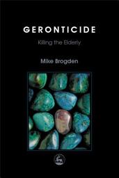 Icon image Geronticide: Killing the Elderly