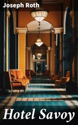 Icon image Hotel Savoy: Eine Reise in die Dunkelheit der menschlichen Seele und die Suche nach Identität in einer Welt des Verfalls und der Hoffnung