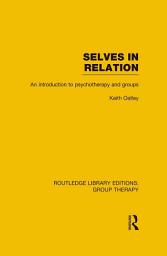 Icon image Selves in Relation (RLE: Group Therapy): An Introduction to Psychotherapy and Groups