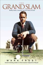 Icon image The Grand Slam: Bobby Jones, America, and the Story of Golf