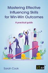 Icon image Mastering Effective Influencing Skills for Win-Win Outcomes - A practical guide