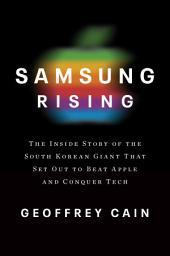Icon image Samsung Rising: The Inside Story of the South Korean Giant That Set Out to Beat Apple and Conquer Tech