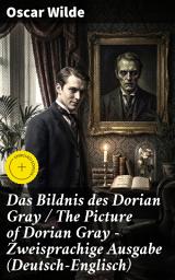 Icon image Das Bildnis des Dorian Gray / The Picture of Dorian Gray - Zweisprachige Ausgabe (Deutsch-Englisch): Bereicherte Ausgabe. Der Pakt der Jugend: Moral, Schönheit und Verfall in der viktorianischen Gesellschaft