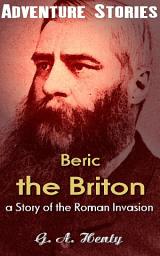 Icon image Beric the Briton : a Story of the Roman Invasion: Big Adventurer