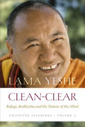 Icon image Clean-Clear: Refuge, Bodhicitta and the Nature of the Mind