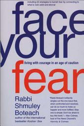 Icon image Face Your Fear: Living with Courage in an Age of Caution
