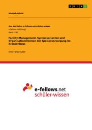 Icon image Facility-Management. Systemvarianten und Organisationsformen der Speisenversorgung im Krankenhaus: Eine Fallaufgabe