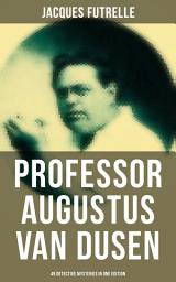 Icon image Professor Augustus Van Dusen: 49 Detective Mysteries in One Edition: Adventures of The Thinking Machine