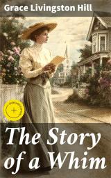 Icon image The Story of a Whim: Enriched edition. A Tale of Love, Redemption, and Second Chances