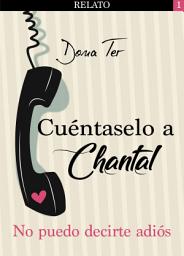 Icon image Cuéntaselo a Chantal (1): No puedo decirte adiós