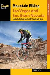 Icon image Mountain Biking Las Vegas and Southern Nevada: A Guide to the Area's Greatest Off-Road Bicycle Rides