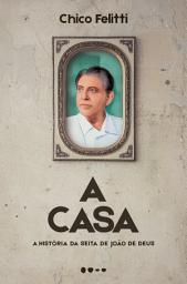 Icon image A casa: A história da seita de João de Deus
