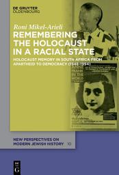 Icon image Remembering the Holocaust in a Racial State: Holocaust Memory in South Africa from Apartheid to Democracy (1948–1994)