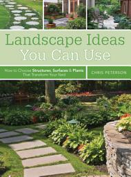 Icon image Landscape Ideas You Can Use: How to Choose Structures, Surfaces & Plants That Transform Your Yard