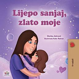 Icon image Lijepo sanjaj, zlato moje: Sweet Dreams, My Love - Croatian children's book