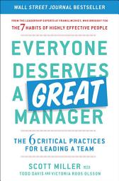 Icon image Everyone Deserves a Great Manager: The 6 Critical Practices for Leading a Team