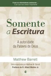 Icon image Somente a Escritura: A autoridade da palavra de Deus
