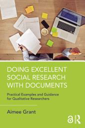Icon image Doing Excellent Social Research with Documents: Practical Examples and Guidance for Qualitative Researchers