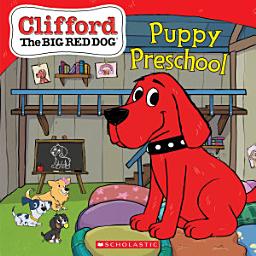 Icon image Puppy Preschool (Clifford the Big Red Dog Storybook)
