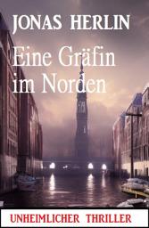 Icon image Eine Gräfin im Norden: Unheimlicher Thriller