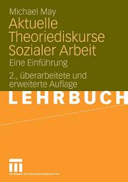 Icon image Aktuelle Theoriediskurse Sozialer Arbeit: Eine Einführung, Ausgabe 2