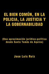 Icon image El Bien Común, En La Policía, La Justicia Y La Gobernabilidad: (Una Aproximación Jurídico-Política Desde Santo Tomás De Aquino)