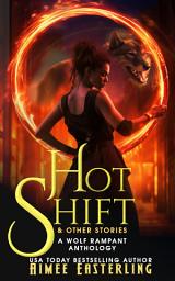 Icon image Hot Shift & Other Stories: A Werewolf Urban Fantasy Anthology