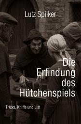 Icon image Die Erfindung des Hütchenspiels: Tricks, Kniffe und List, Ausgabe 23