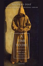 Icon image A Time to Die: Monks on the Threshold of Eternal Life