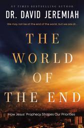 Icon image The World of the End: How Jesus' Prophecy Shapes Our Priorities