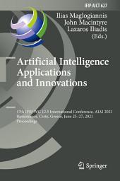 Icon image Artificial Intelligence Applications and Innovations: 17th IFIP WG 12.5 International Conference, AIAI 2021, Hersonissos, Crete, Greece, June 25–27, 2021, Proceedings