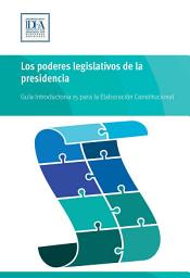 Icon image Los poderes legislativos de la presidencia: Guía Introductoria 15 para la Elaboración Constitucional