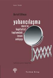 Icon image Yabancılaşma: Marx’ın Kapitalist Toplumdaki İnsan Anlayışı