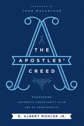 Icon image The Apostles' Creed: Discovering Authentic Christianity in an Age of Counterfeits