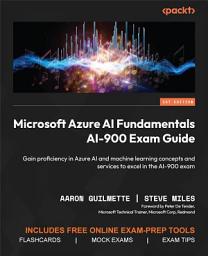 Icon image Microsoft Azure AI Fundamentals AI-900 Exam Guide: Gain Proficiency in Azure AI and Machine Learning Concepts and Services to Excel in the AI-900 Exam