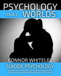 Icon image Issue 2: Suicide Psychology A Guide To The Social Psychology, Cognitive Psychology and Neuropsychology of Suicide.