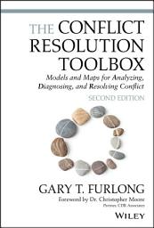 Icon image The Conflict Resolution Toolbox: Models and Maps for Analyzing, Diagnosing, and Resolving Conflict, Edition 2