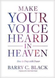 Icon image Make Your Voice Heard in Heaven: How to Pray with Power
