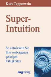 Icon image Super-Intuition: So entwickeln Sie Ihre verborgenen geistigen Fähigkeiten