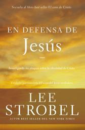 Icon image En defensa de Jesús: Investigando los ataques sobre la identidad de Cristo