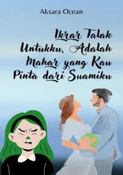 Icon image IKRAR TALAK UNTUKKU, ADALAH MAHAR YANG KAU PINTA DARI SUAMIKU